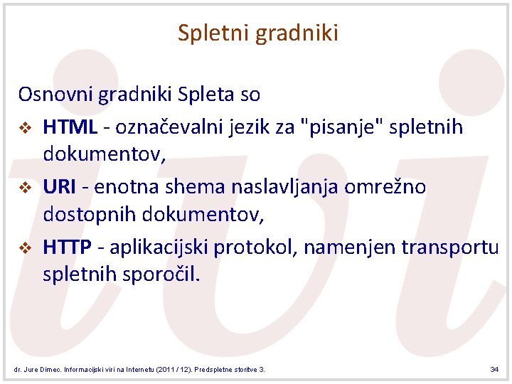 Spletni gradniki Osnovni gradniki Spleta so v HTML - označevalni jezik za "pisanje" spletnih