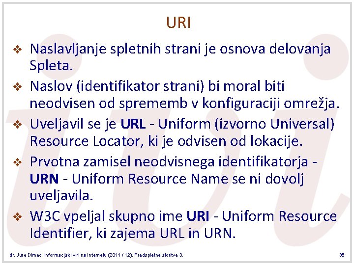 URI v v v Naslavljanje spletnih strani je osnova delovanja Spleta. Naslov (identifikator strani)