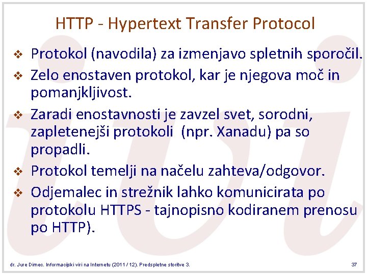 HTTP - Hypertext Transfer Protocol v v v Protokol (navodila) za izmenjavo spletnih sporočil.