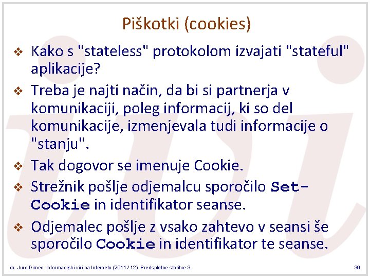 Piškotki (cookies) v v v Kako s "stateless" protokolom izvajati "stateful" aplikacije? Treba je