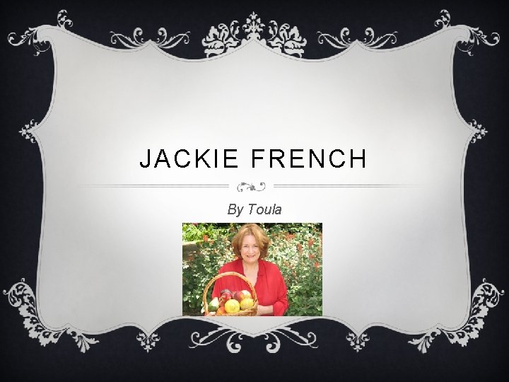 JACKIE FRENCH By Toula 
