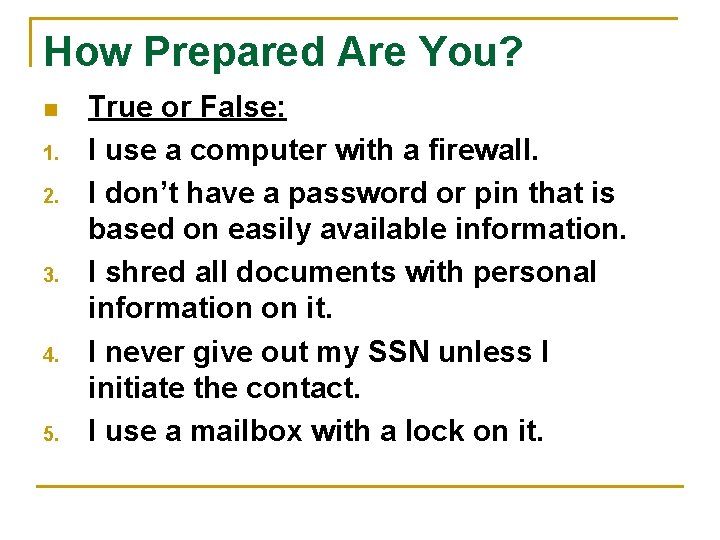How Prepared Are You? n 1. 2. 3. 4. 5. True or False: I