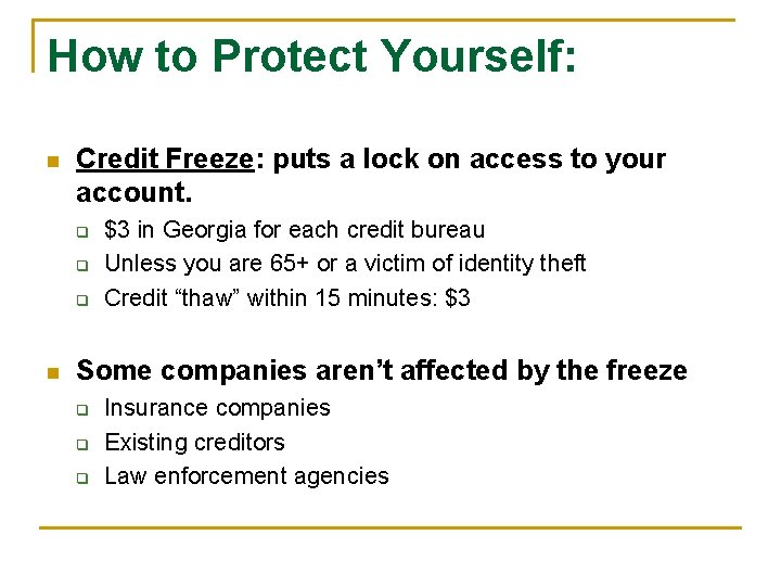 How to Protect Yourself: n Credit Freeze: puts a lock on access to your