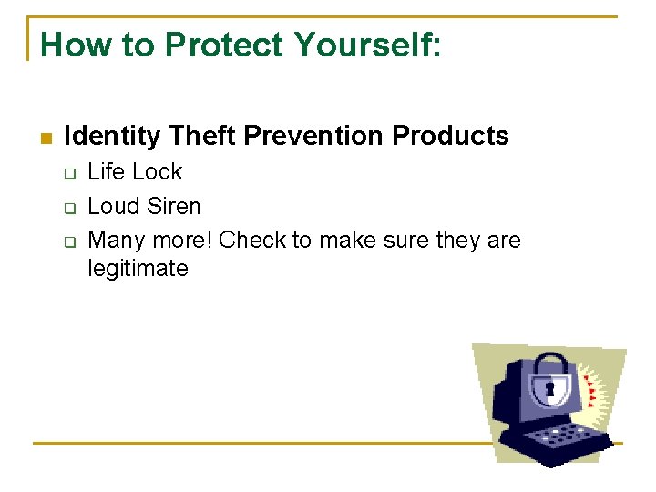How to Protect Yourself: n Identity Theft Prevention Products q q q Life Lock