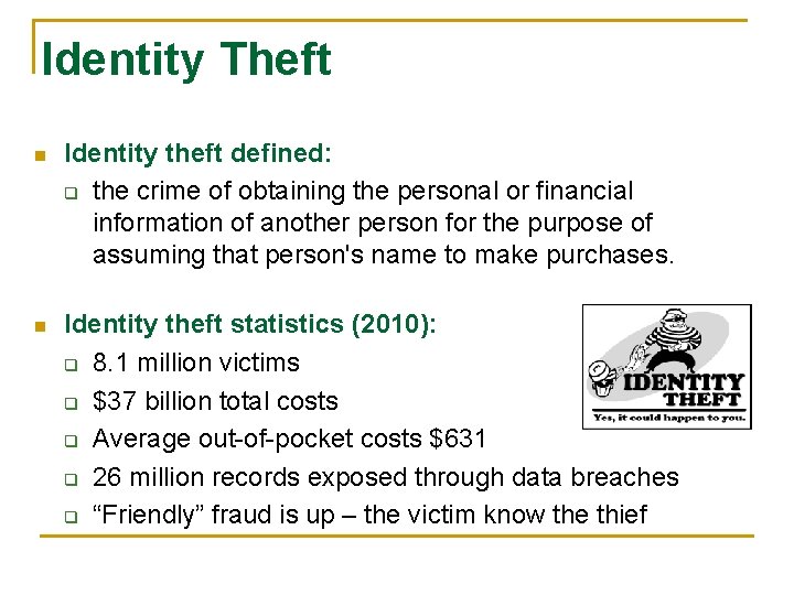 Identity Theft n Identity theft defined: q the crime of obtaining the personal or