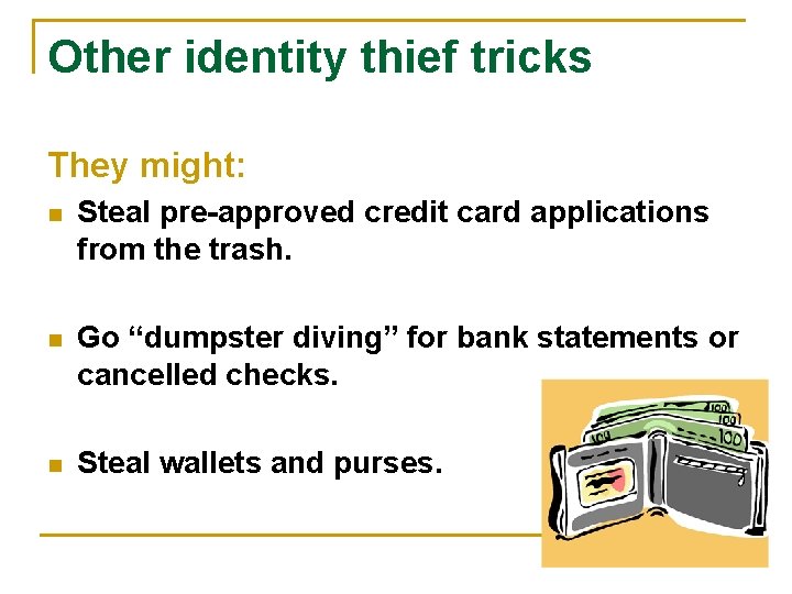 Other identity thief tricks They might: n Steal pre-approved credit card applications from the