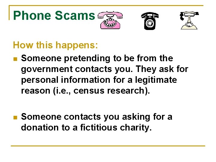 Phone Scams How this happens: n Someone pretending to be from the government contacts