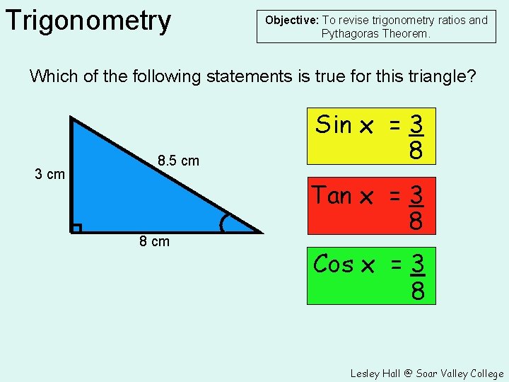 Trigonometry Objective: To revise trigonometry ratios and Pythagoras Theorem. Which of the following statements