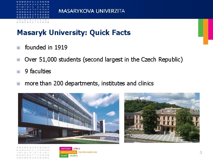 Masaryk University: Quick Facts founded in 1919 Over 51, 000 students (second largest in