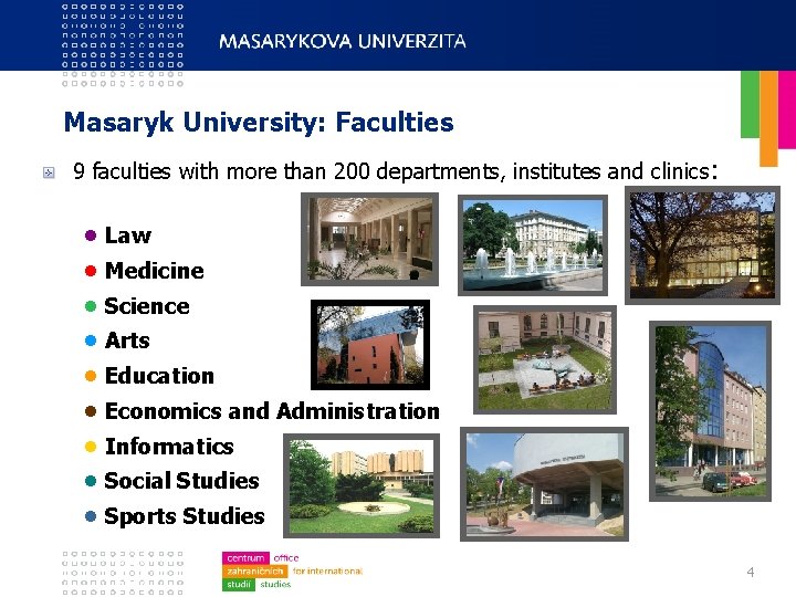 Masaryk University: Faculties 9 faculties with more than 200 departments, institutes and clinics :