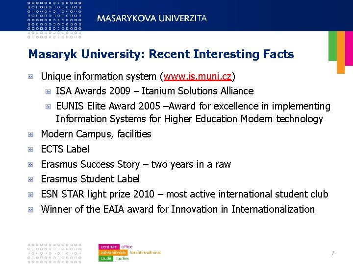 Masaryk University: Recent Interesting Facts Unique information system (www. is. muni. cz) ISA Awards
