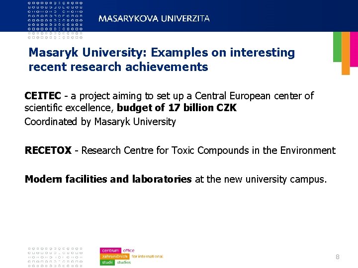 Masaryk University: Examples on interesting recent research achievements CEITEC - a project aiming to