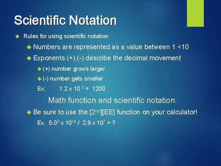 Scientific Notation Rules for using scientific notation Numbers are represented as a value between