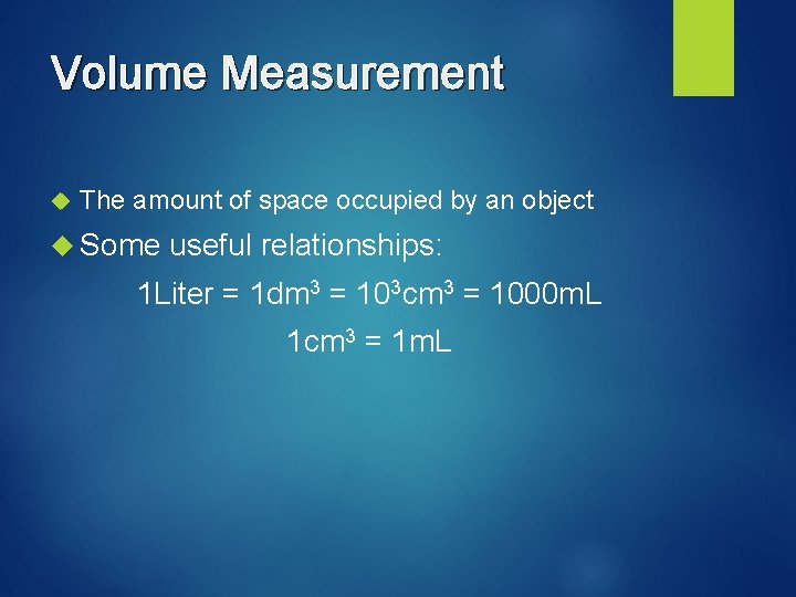 Volume Measurement The amount of space occupied by an object Some useful relationships: 1