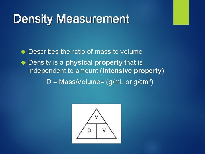 Density Measurement Describes the ratio of mass to volume Density is a physical property