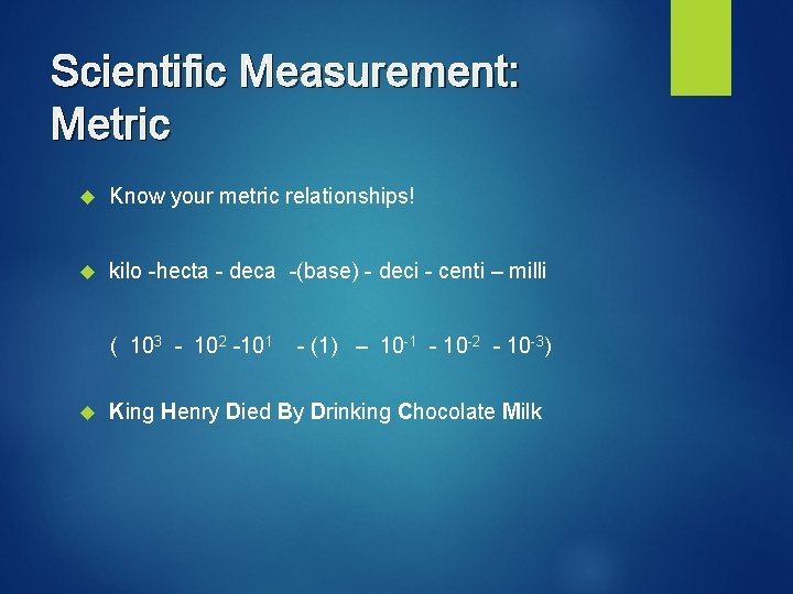 Scientific Measurement: Metric Know your metric relationships! kilo -hecta - deca -(base) - deci