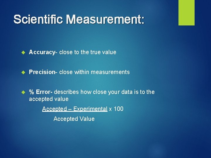 Scientific Measurement: Accuracy- close to the true value Precision- close within measurements % Error-