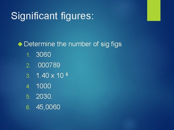 Significant figures: Determine the number of sig figs 1. 3060 2. . 000789 3.