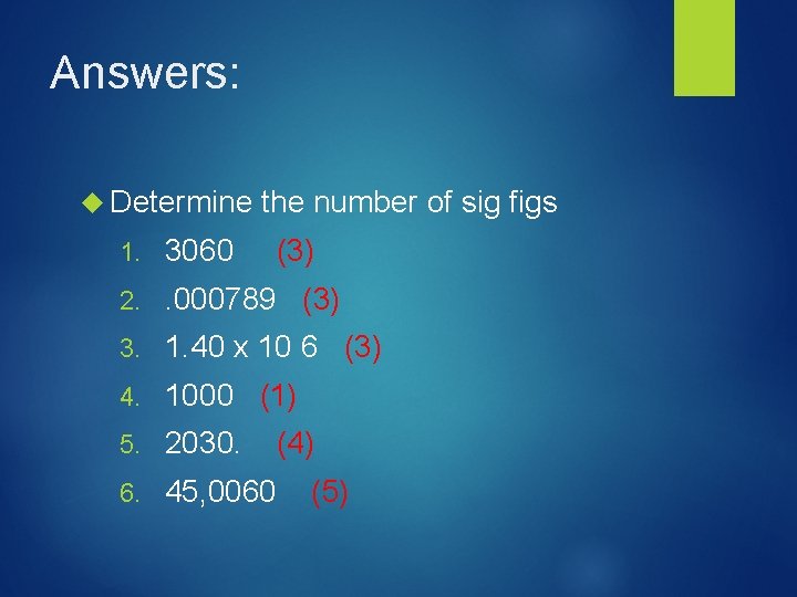 Answers: Determine the number of sig figs 1. 3060 (3) 2. . 000789 (3)