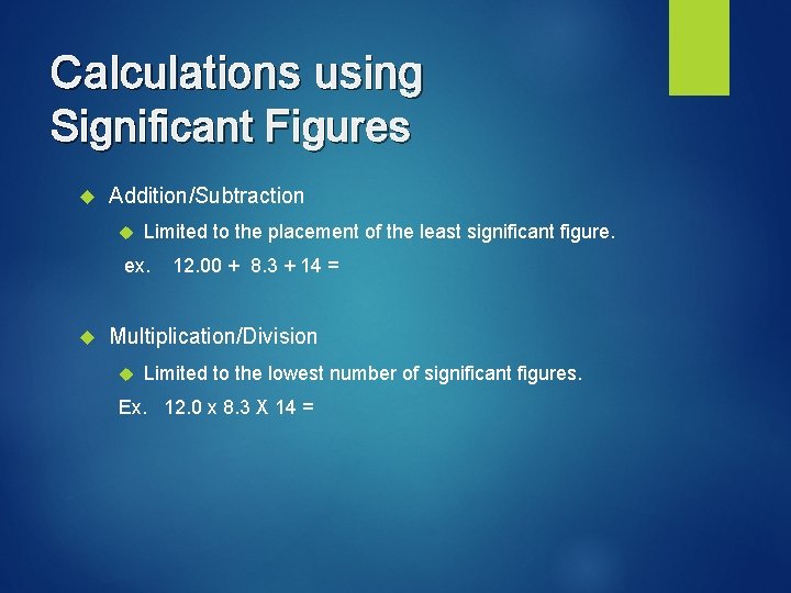 Calculations using Significant Figures Addition/Subtraction Limited to the placement of the least significant figure.