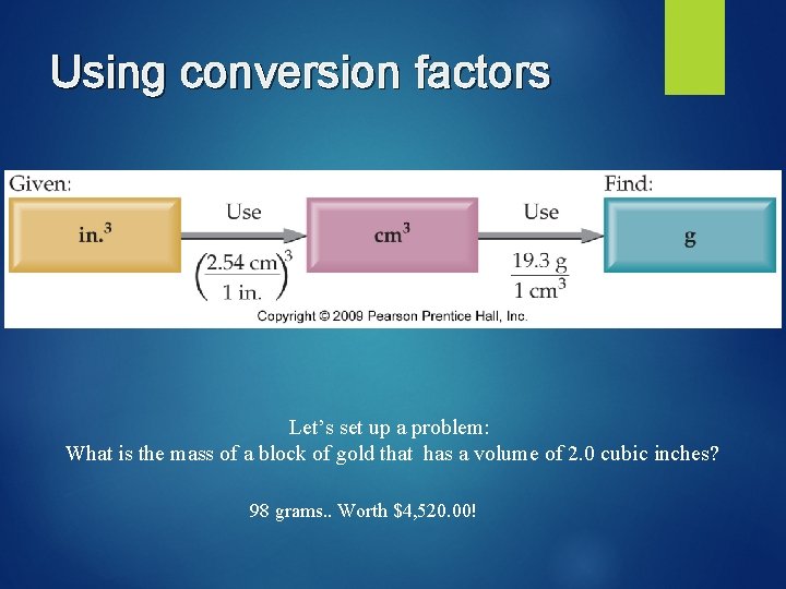 Using conversion factors Let’s set up a problem: What is the mass of a