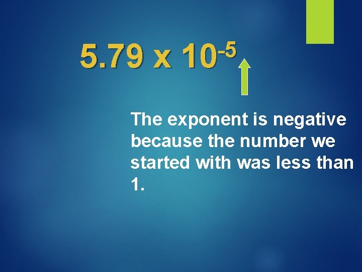 5. 79 x -5 10 The exponent is negative because the number we started