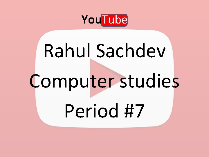 You. Tube Rahul Sachdev Computer studies Period #7 