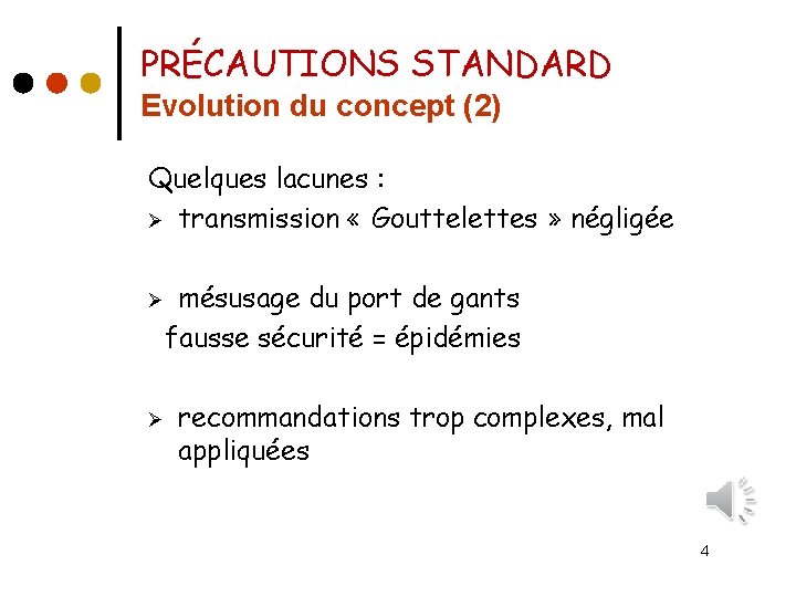 PRÉCAUTIONS STANDARD Evolution du concept (2) Quelques lacunes : Ø transmission « Gouttelettes »