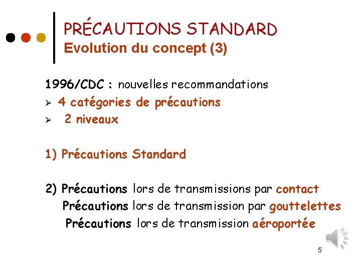 PRÉCAUTIONS STANDARD Evolution du concept (3) 1996/CDC : nouvelles recommandations Ø 4 catégories de