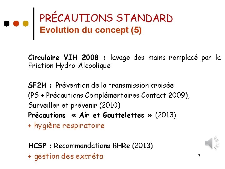 PRÉCAUTIONS STANDARD Evolution du concept (5) Circulaire VIH 2008 : lavage des mains remplacé