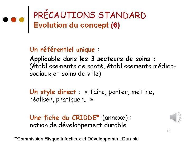 PRÉCAUTIONS STANDARD Evolution du concept (6) Un référentiel unique : Applicable dans les 3