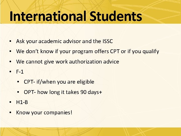 International Students • Ask your academic advisor and the ISSC • We don’t know