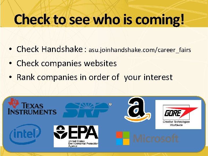 Check to see who is coming! • Check Handshake : asu. joinhandshake. com/career_fairs •
