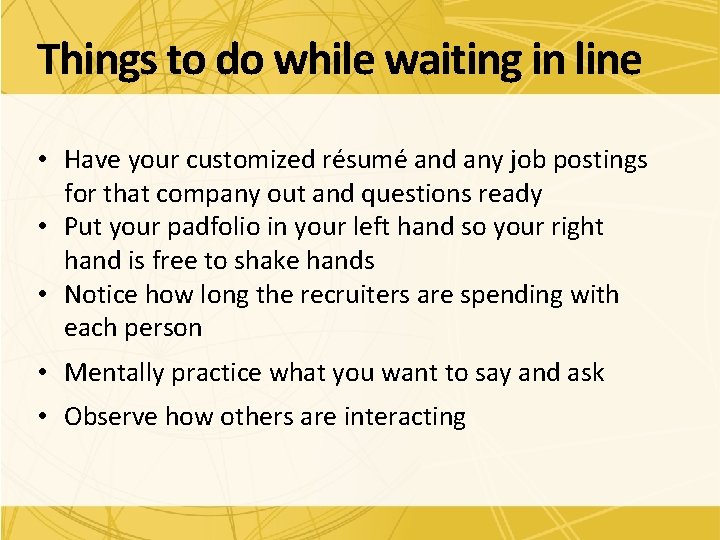 Things to do while waiting in line • Have your customized résumé and any