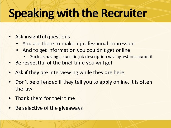 Speaking with the Recruiter • Ask insightful questions • You are there to make