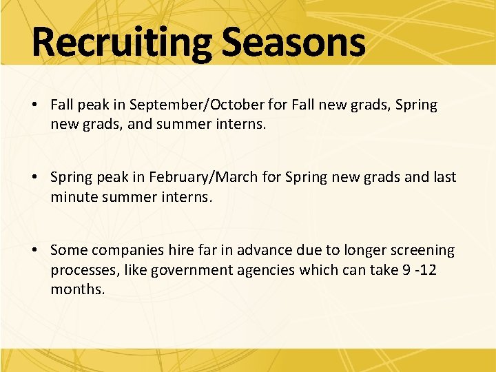 Recruiting Seasons • Fall peak in September/October for Fall new grads, Spring new grads,