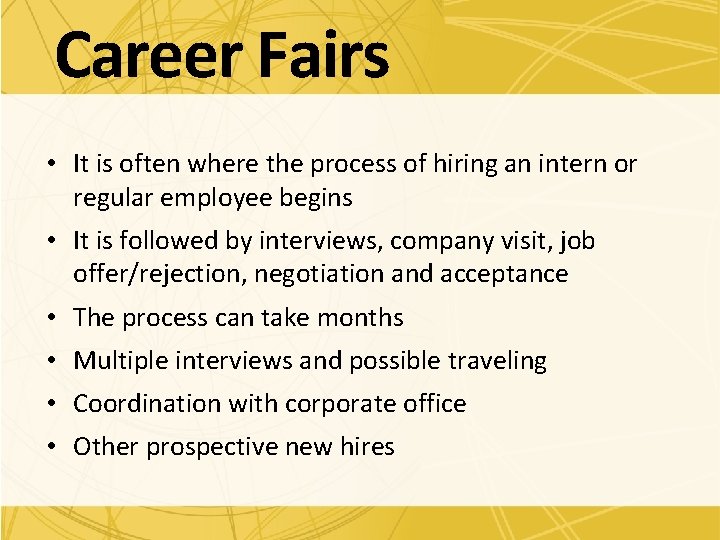 Career Fairs • It is often where the process of hiring an intern or