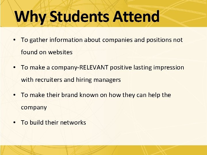 Why Students Attend • To gather information about companies and positions not found on