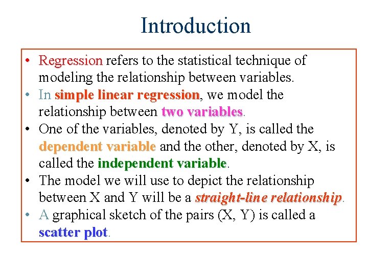Introduction • Regression refers to the statistical technique of modeling the relationship between variables.