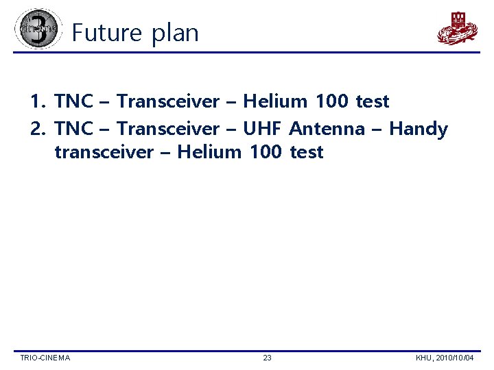 Future plan 1. TNC – Transceiver – Helium 100 test 2. TNC – Transceiver