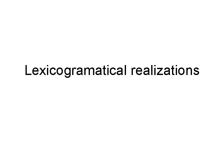 Lexicogramatical realizations 