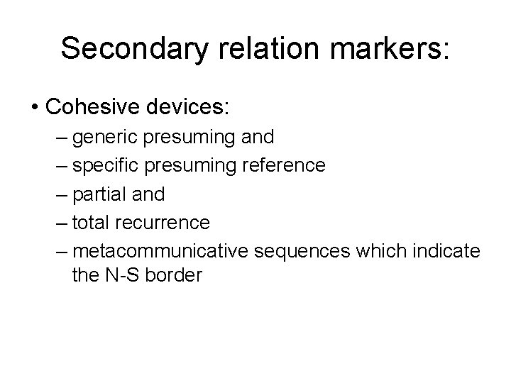 Secondary relation markers: • Cohesive devices: – generic presuming and – specific presuming reference