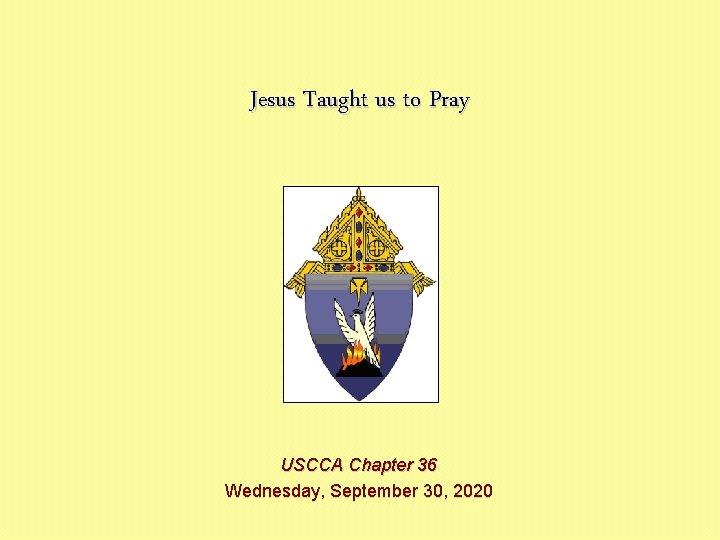 Jesus Taught us to Pray USCCA Chapter 36 Wednesday, September 30, 2020 