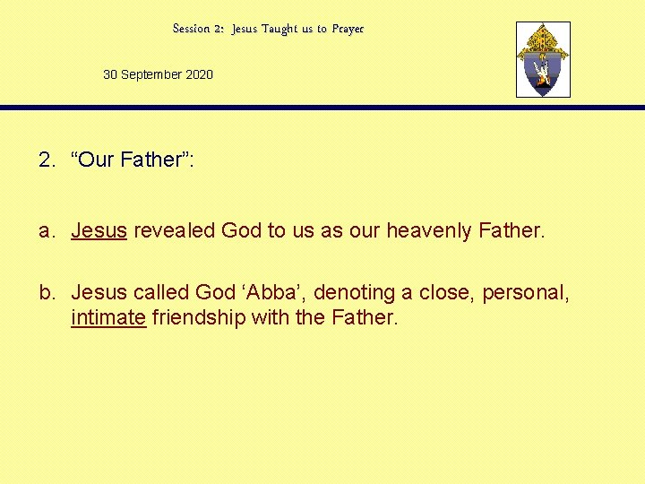 Session 2: Jesus Taught us to Prayer 30 September 2020 2. “Our Father”: a.