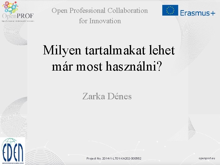 Open Professional Collaboration for Innovation Milyen tartalmakat lehet már most használni? Zarka Dénes Project