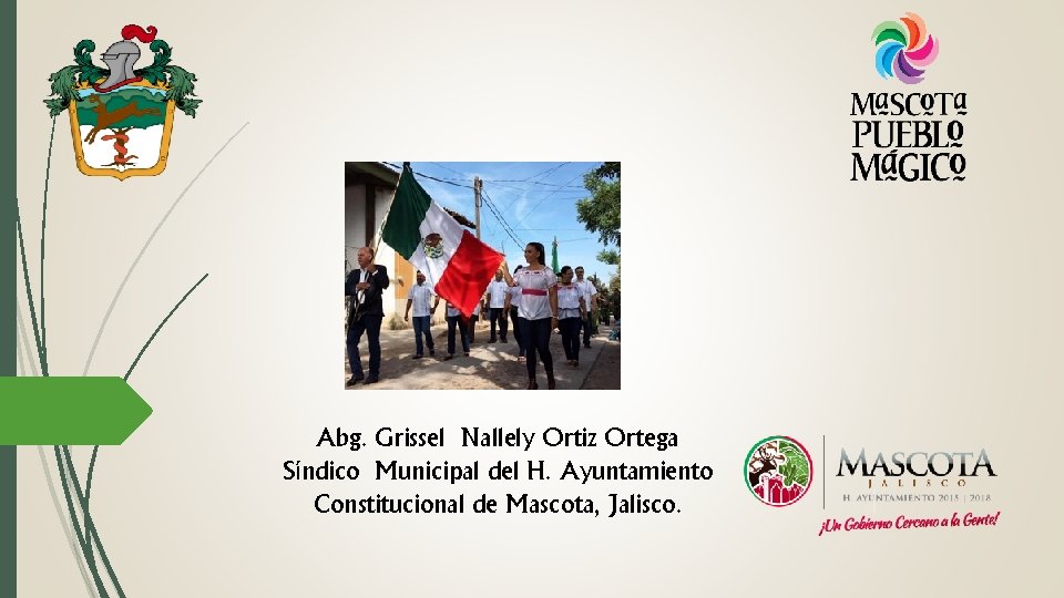 Abg. Grissel Nallely Ortiz Ortega Síndico Municipal del H. Ayuntamiento Constitucional de Mascota, Jalisco.