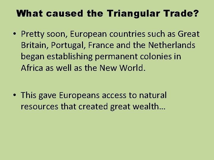 What caused the Triangular Trade? • Pretty soon, European countries such as Great Britain, What caused the Triangular Trade? • Pretty soon, European countries such as Great Britain,