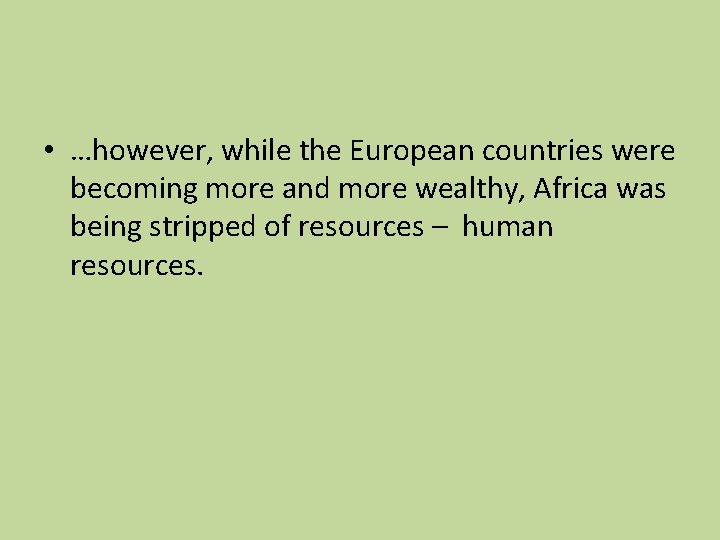 • …however, while the European countries were becoming more and more wealthy, Africa • …however, while the European countries were becoming more and more wealthy, Africa