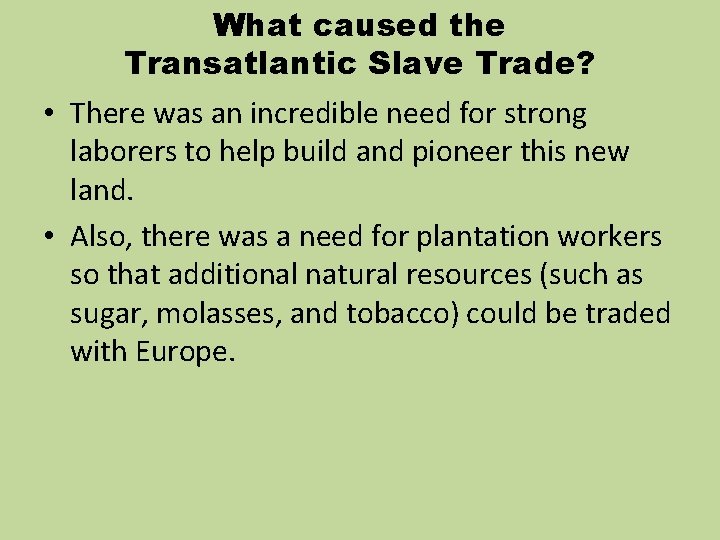 What caused the Transatlantic Slave Trade? • There was an incredible need for strong What caused the Transatlantic Slave Trade? • There was an incredible need for strong