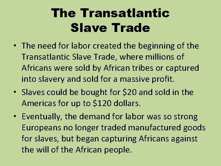 The Transatlantic Slave Trade • The need for labor created the beginning of the The Transatlantic Slave Trade • The need for labor created the beginning of the